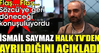 Sözcü'ye geri döneceği konuşuluyordu. İsmail Saymaz Halk TV'den ayrıldığını açıkladı