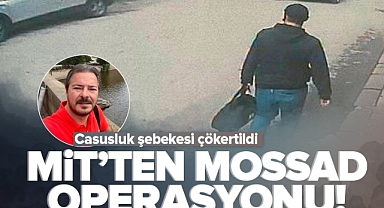 MİT'ten Mossad operasyonu! Casusluk şebekesi çökertildi.