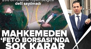 200 bin dolarlık rüşvet belgesi delil sayılmadı! FETÖ borsasında mahkemeden şok karar.