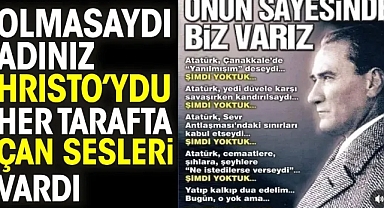 Atatürk olmasaydı adınız Hristo’ydu her tarafta çan sesleri vardı