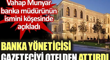 Banka yöneticisi gazeteciyi Four Seasons otelden attırdı.!