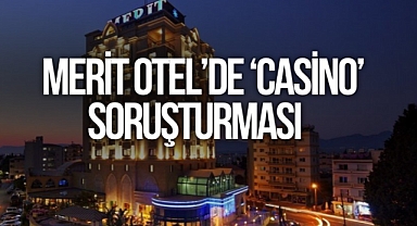 Kıbrıs Merit Otel çalışanlarına ‘casino’ soruşturması
