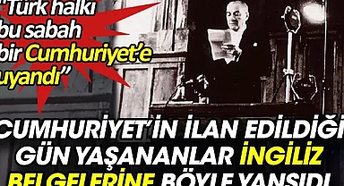 Cumhuriyet'in ilan edildiği gün yaşananlar İngiliz gizli belgelerine böyle yansıdı