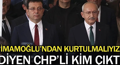 "İmamoğlu'ndan kurtulmalıyız" diyen CHP'li kim çıktı