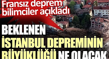 FRANSIZ JEOFİZİKÇİLER 'İSTANBUL 'DA 7,2-7,4 BÜYÜKLÜKTE DEPREM BEKLİYORUZ''