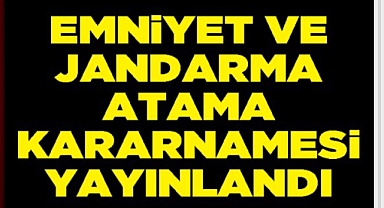Emniyet ve Jandarma atama kararnamesi yayınlandı