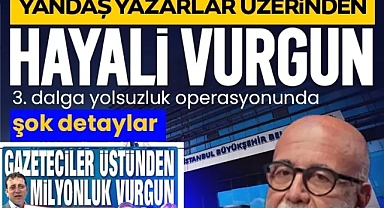 Yandaş gazeteciler üstünden milyonluk vurgun