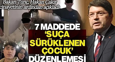Bakan Tunç Hakan Çakır Cinayetinin Ardından Açıkladı! 7 Maddede 'Suça Sürüklenen Çocuk' Düzenlemesi