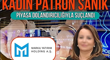 Borsa manipülasyonu soruşturmasında Marka Holding hisselerinde 73 milyon liralık vurgun ortaya çıktı, şirketin kadın patronu sanık oldu