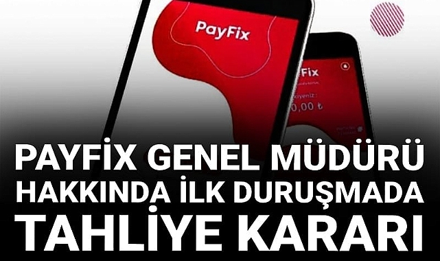 Payfix Genel Müdürü hakkında tahliye kararı